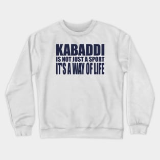 Kabaddi is not just a sport, it's a way of life Crewneck Sweatshirt